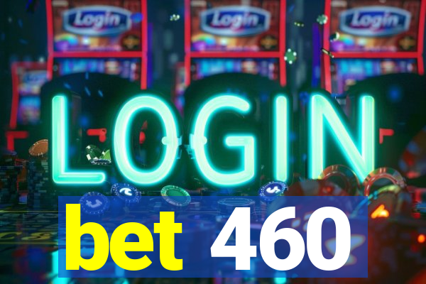 bet 460